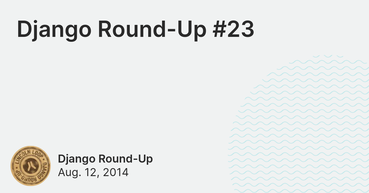 Django RoundUp 23 Lincoln Loop