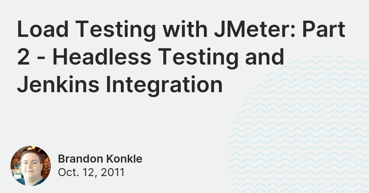 load-testing-with-jmeter-part-2-headless-testing-and-jenkins