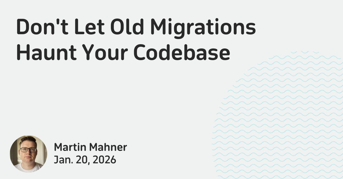 Don't Let Old Migrations Haunt Your Codebase | Lincoln Loop